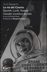 La via del cosmo. Sputnik, Lunik, Vostok: l'assalto sovietico al cielo - Librerie.coop
