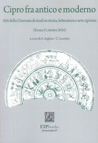 Cipro fra antico e moderno. Atti della giornata di studi su storia, letteratura e arte cipriota (Roma 31 Ottobre 2024) - Librerie.coop