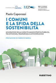 I comuni e la sfida della sostenibilità. Misurazione della capacità amministrativa pubblica, tra efficienza, trasparenza e anticorruzione - Librerie.coop