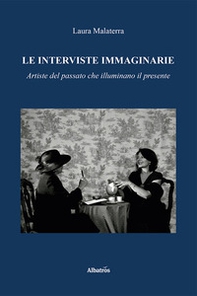 Le interviste immaginarie. Artiste del passato che illuminano il presente - Librerie.coop Le interviste immaginarie. Artiste del passato che illuminano il presente - Librerie.coop