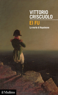 Ei fu. La morte di Napoleone - Librerie.coop