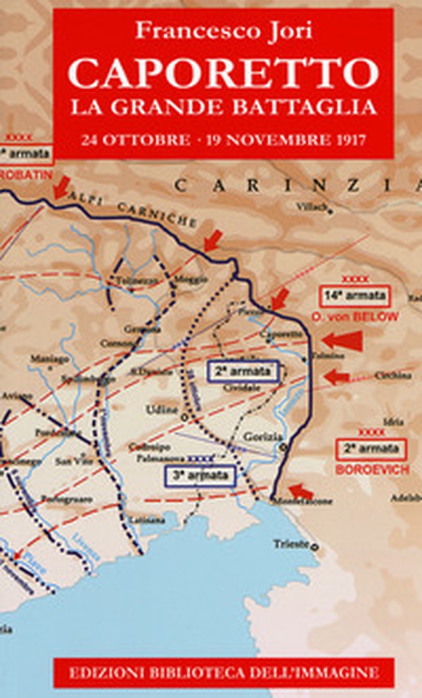 Caporetto. La grande battaglia. 24 ottobre-19 novembre 1917 - Librerie.coop Caporetto. La grande battaglia. 24 ottobre-19 novembre 1917 - Librerie.coop
