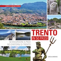 Trento in 50 passi. 50 escursioni a piedi nei dintorni di Trento - Librerie.coop