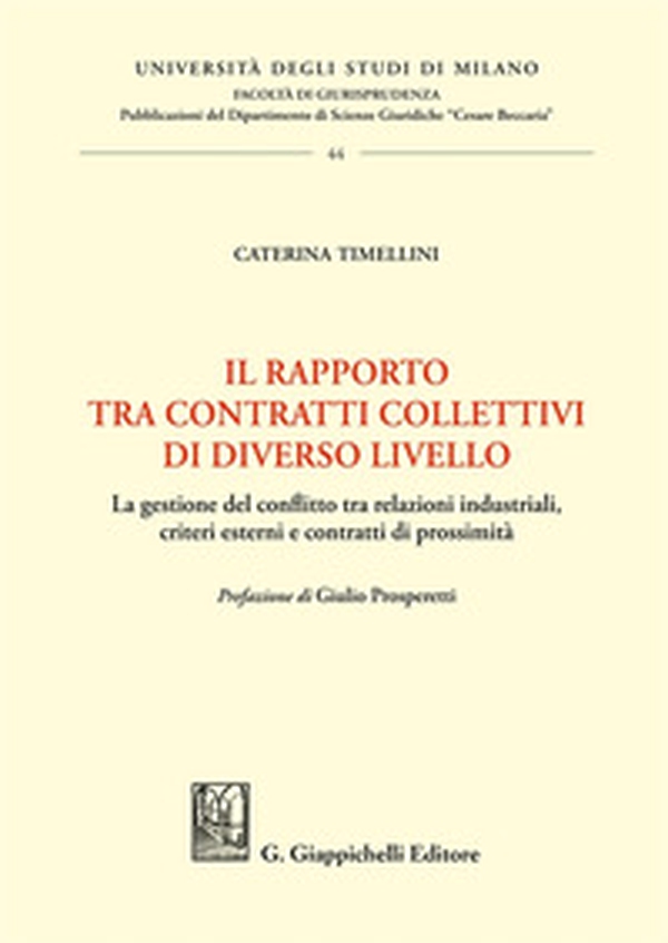 Il rapporto tra contratti collettivi di diverso livello. La gestione del conflitto tra relazioni industriali, criteri esterni e contratti di prossimità - Librerie.coop Il rapporto tra contratti collettivi di diverso livello. La gestione del conflitto tra relazioni industriali, criteri esterni e contratti di prossimità - Librerie.coop