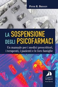La sospensione degli psicofarmaci. Un manuale per i medici prescrittori, i terapeuti, i pazienti e le loro famiglie - Librerie.coop