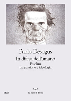 In difesa dell'umano. Pasolini tra passione e ideologia - Librerie.coop