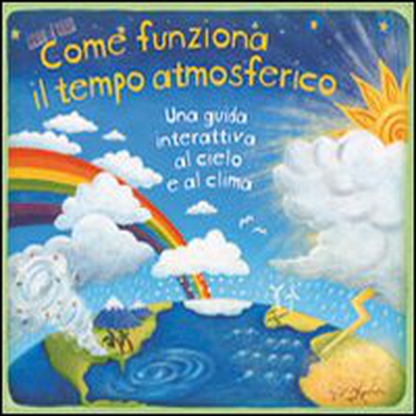 Come funziona il tempo atmosferico. Una guida interattiva al cielo e al clima. Libro pop-up - Librerie.coop Come funziona il tempo atmosferico. Una guida interattiva al cielo e al clima. Libro pop-up - Librerie.coop
