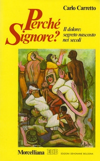 Perché Signore? Il dolore: segreto nascosto nei secoli - Librerie.coop