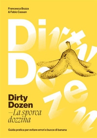 Dirty dozen. La sporca dozzina. Guida pratica per evitare errori e bucce di banana - Librerie.coop Dirty dozen. La sporca dozzina. Guida pratica per evitare errori e bucce di banana - Librerie.coop