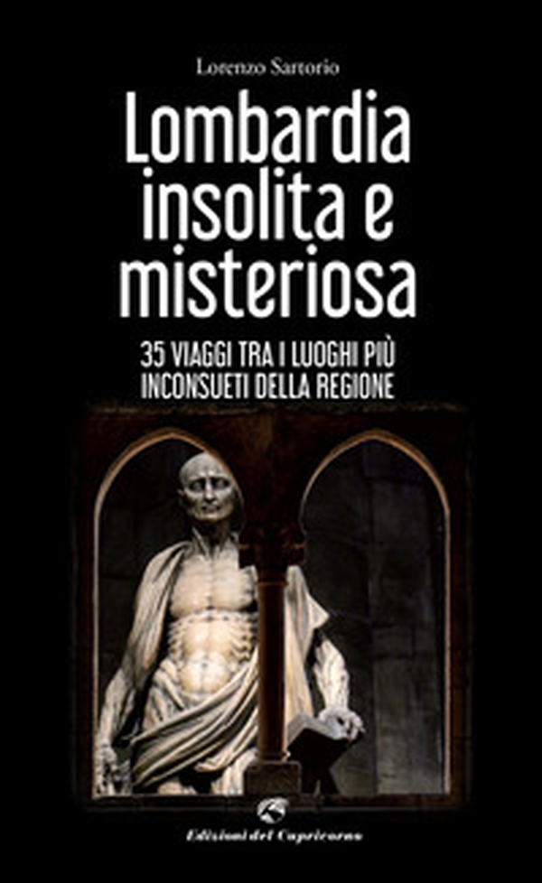 Lombardia insolita e misteriosa. 35 viaggi tra i luoghi più inconsueti della regione - Librerie.coop Lombardia insolita e misteriosa. 35 viaggi tra i luoghi più inconsueti della regione - Librerie.coop