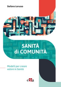 Sanità di comunità. Modelli per creare valore in sanità - Librerie.coop