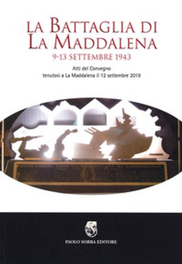 La battaglia di La Maddalena. 9-13 settembre 1943. Atti del Convegno (La Maddalena, 12 settembre 2019) - Librerie.coop La battaglia di La Maddalena. 9-13 settembre 1943. Atti del Convegno (La Maddalena, 12 settembre 2019) - Librerie.coop