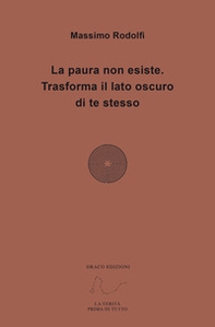 La paura non esiste. Trasforma il lato oscuro di te stesso - Librerie.coop La paura non esiste. Trasforma il lato oscuro di te stesso - Librerie.coop