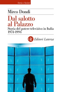 Dal salotto al Palazzo. Storia del potere televisivo in Italia 1974-1994 - Librerie.coop