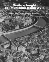 Gente e luoghi del municipio Roma XVII. Borgo, Prati, Della Vittoria, Trionfale - Librerie.coop