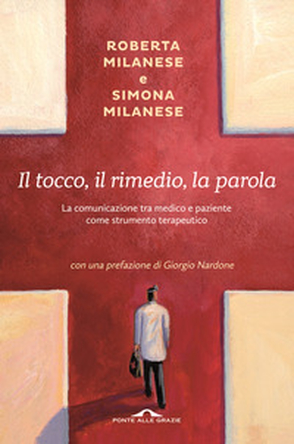 Il tocco, il rimedio, la parola. La comunicazione tra medico e paziente come strumento terapeutico - Librerie.coop Il tocco, il rimedio, la parola. La comunicazione tra medico e paziente come strumento terapeutico - Librerie.coop
