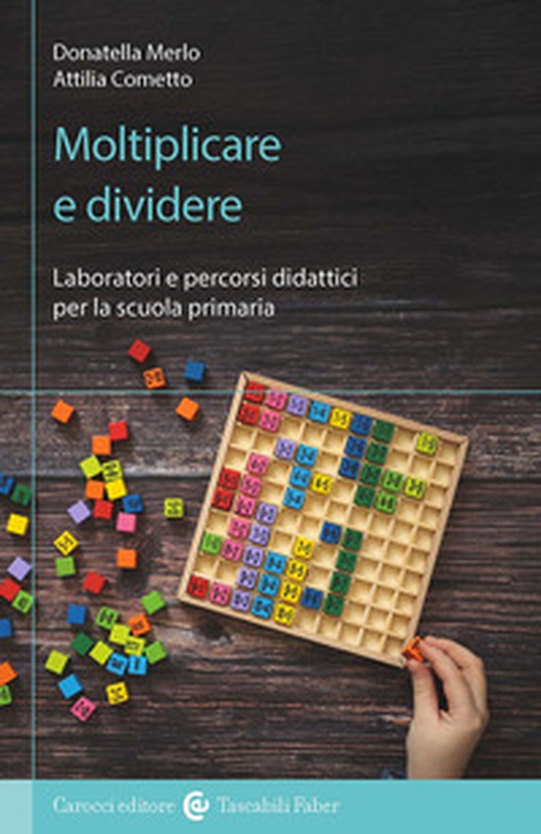 Moltiplicare e dividere. Laboratori e percorsi didattici per la scuola primaria - Librerie.coop Moltiplicare e dividere. Laboratori e percorsi didattici per la scuola primaria - Librerie.coop