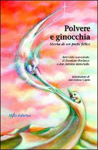 Polvere e ginocchia. Storia di un prete felice. Intervista scanzonata di Damiano Bordasco a don Antonio Menichella - Librerie.coop