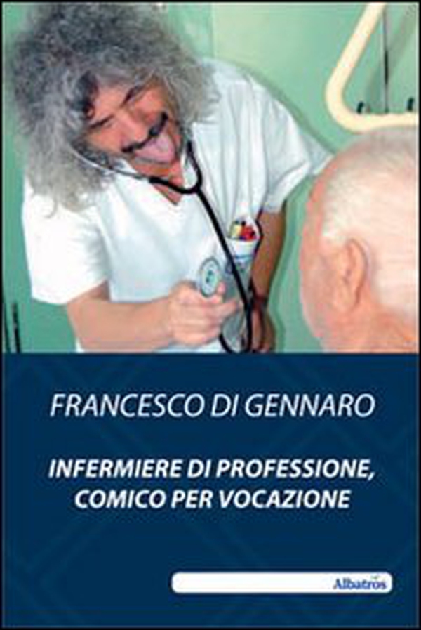 Infermiere di professione, comico per vocazione - Librerie.coop Infermiere di professione, comico per vocazione - Librerie.coop