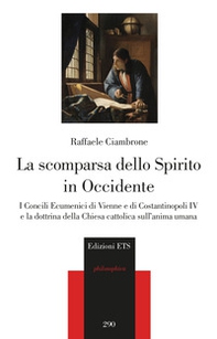 La scomparsa dello spirito in Occidente. I Concili Ecumenici di Vienne e di Costantinopoli IV e la dottrina della Chiesa cattolica sull'anima umana - Librerie.coop