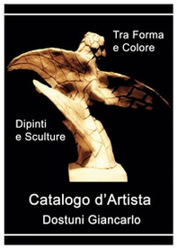Catalogo d'artista di Dostuni Giancarlo. Tra forma e colore - Librerie.coop