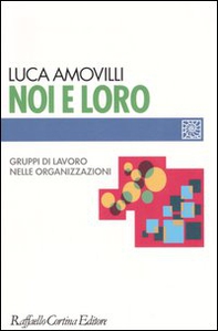 Noi e loro. Gruppi di lavoro nelle organizzazioni - Librerie.coop Noi e loro. Gruppi di lavoro nelle organizzazioni - Librerie.coop