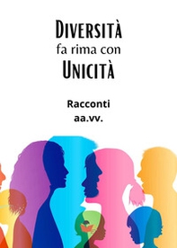 Diversità fa rima con unicità. Racconti - Librerie.coop