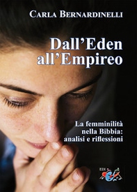 Dall'Eden all'Empireo. La femminilità nella Bibbia: analisi e riflessioni - Librerie.coop