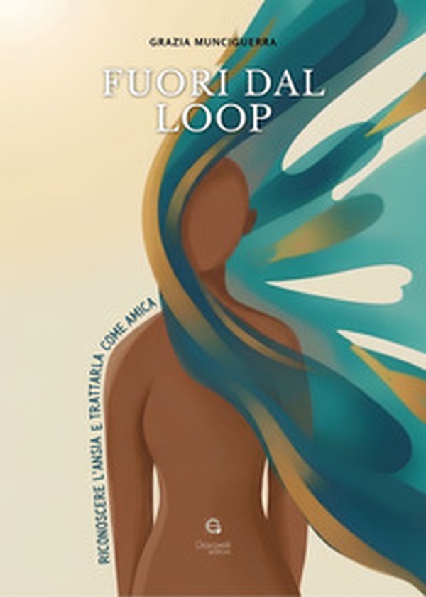 Fuori dal loop. Riconoscere l'ansia e trattarla come amica - Librerie.coop