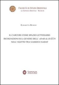 Il carcere come spazio letterario. Ricognizioni sul genere dell'Adab Al-Sugun nell'Egitto tra Nasser e Sadat - Librerie.coop