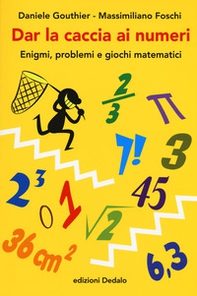 Dar la caccia ai numeri. Enigmi, problemi e giochi matematici - Librerie.coop