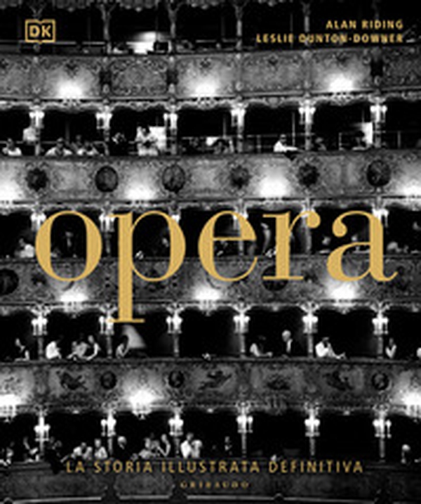 Opera. La storia illustrata definitiva - Librerie.coop Opera. La storia illustrata definitiva - Librerie.coop