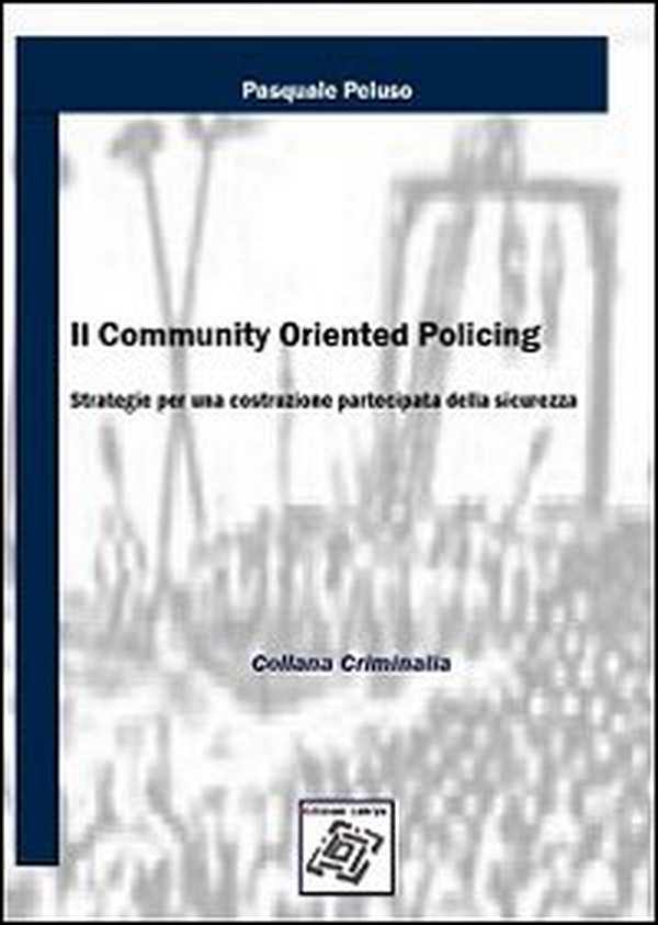 Il community oriented policing. Strategie per una costruzione partecipata della sicurezza - Librerie.coop Il community oriented policing. Strategie per una costruzione partecipata della sicurezza - Librerie.coop