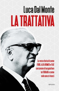 La trattativa. La vera storia di come Ford, Alfa Romeo e Fiat cercarono di acquistare la Ferrari e come solo una ci riuscì - Librerie.coop