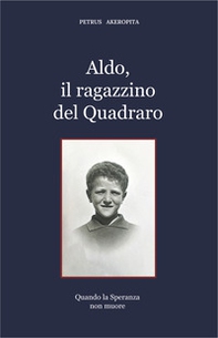 Aldo, il ragazzino del Quadraro. Quando la speranza non muore - Librerie.coop Aldo, il ragazzino del Quadraro. Quando la speranza non muore - Librerie.coop