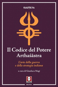 Il codice del potere. Artha?âstra. L'arte della guerra e della strategia indiana - Librerie.coop