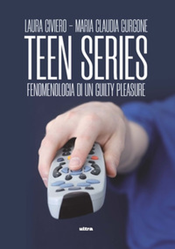 Teen series. Fenomenologia di un guilty pleasure - Librerie.coop Teen series. Fenomenologia di un guilty pleasure - Librerie.coop