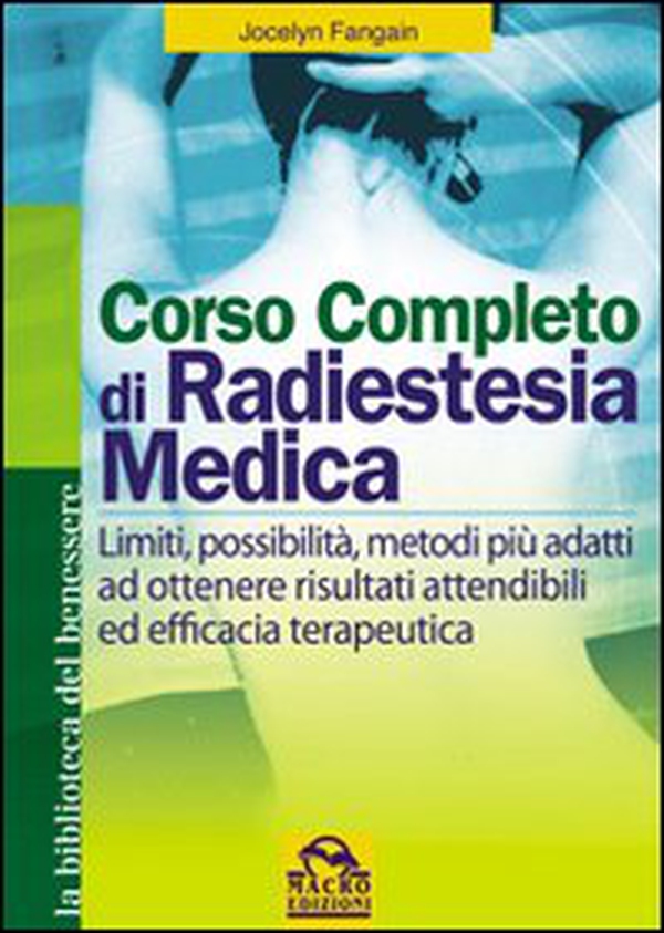 Corso completo di radiestesia medica. Limiti, possibilità, metodi più adatti ad ottenere risultati attendibili ed efficacia terapeutica - Librerie.coop Corso completo di radiestesia medica. Limiti, possibilità, metodi più adatti ad ottenere risultati attendibili ed efficacia terapeutica - Librerie.coop