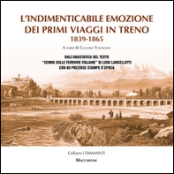 L'indimenticabile emozione dei primi viaggi in treno 1839-1865. Dall'anastatica del testo «Cenno sulle ferrovie italiane» di Luigi Lancellotti con 80 preziose stampe d'epoca - Librerie.coop L'indimenticabile emozione dei primi viaggi in treno 1839-1865. Dall'anastatica del testo «Cenno sulle ferrovie italiane» di Luigi Lancellotti con 80 preziose stampe d'epoca - Librerie.coop