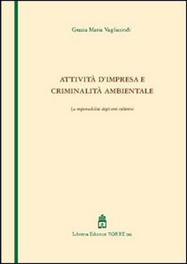 Attività d'impresa e criminalità ambientale. La responsabilità degli enti collettivi - Librerie.coop Attività d'impresa e criminalità ambientale. La responsabilità degli enti collettivi - Librerie.coop