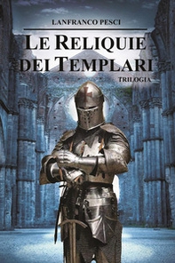 Le reliquie dei Templari. Trilogia completa - Librerie.coop