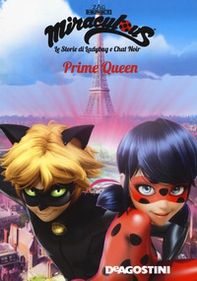 Prime Queen. Miraculous. Le storie di Ladybug e Chat Noir - Librerie.coop