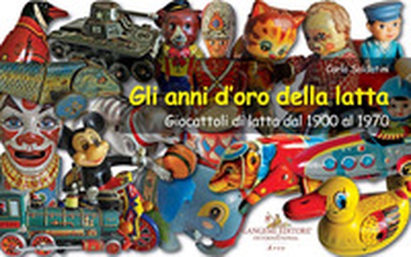Gli anni d'oro della latta. Giocattoli di latta dal 1900 al 1970 - Librerie.coop Gli anni d'oro della latta. Giocattoli di latta dal 1900 al 1970 - Librerie.coop