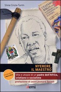 Nyerere, il maestro. Vita e utopie di un padre dell'Africa, cristiano e socialista - Librerie.coop Nyerere, il maestro. Vita e utopie di un padre dell'Africa, cristiano e socialista - Librerie.coop