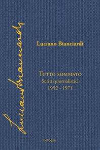 Tutto sommato. Scritti giornalistici 1952-1971 - Librerie.coop