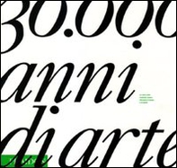 Trentamila anni di arte. La storia della creatività umana attraverso il tempo e lo spazio - Librerie.coop