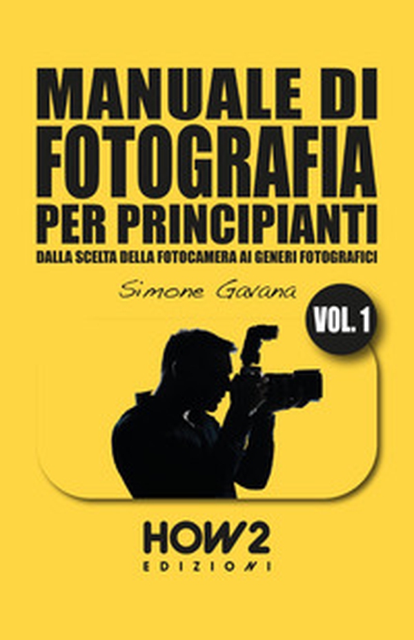 Manuale di fotografia per principianti - Vol. 1 - Librerie.coop Manuale di fotografia per principianti - Vol. 1 - Librerie.coop