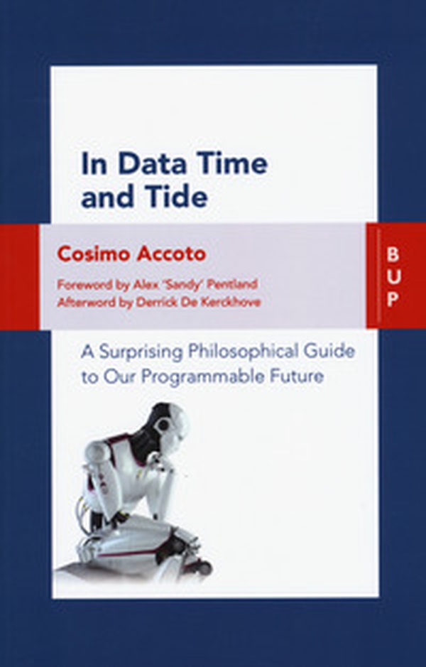 In data time and tide. A surprising philosophical guide to our programmable future - Librerie.coop In data time and tide. A surprising philosophical guide to our programmable future - Librerie.coop