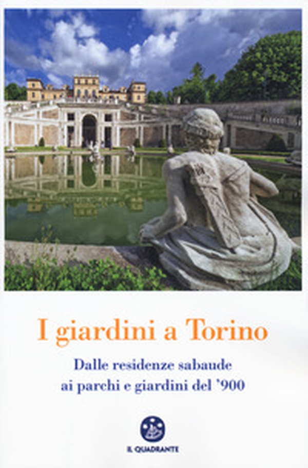 I giardini a Torino. Dalle residenze sabaude ai parchi e giardini del '900 - Librerie.coop I giardini a Torino. Dalle residenze sabaude ai parchi e giardini del '900 - Librerie.coop