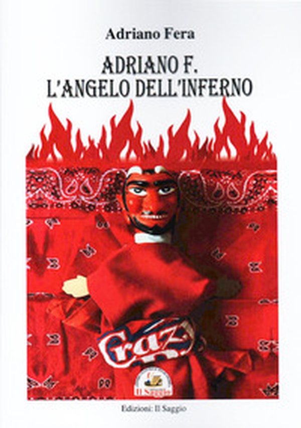 Adriano F. L'angelo dell'inferno - Librerie.coop Adriano F. L'angelo dell'inferno - Librerie.coop